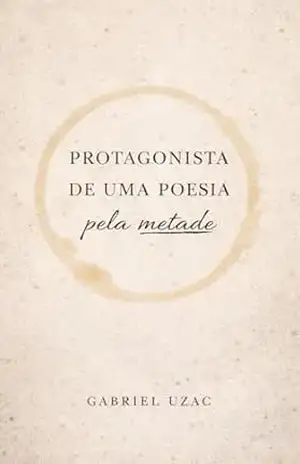 Protagonista de uma poesia pela metade – Gabriel  Uzac