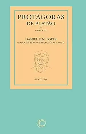 Protágoras de Platão – obras III – Daniel R. N. Lopes