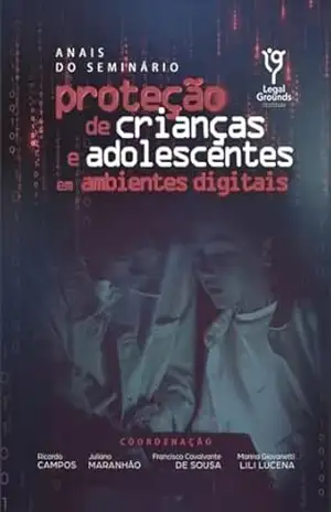 Proteção de crianças e adolescentes em ambientes digitais – Ricardo Campos