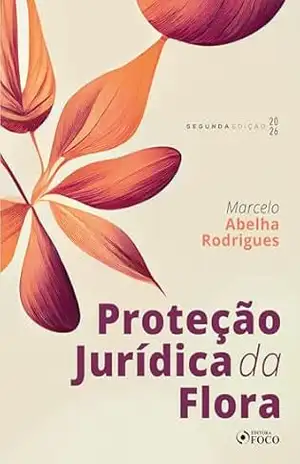 Proteção jurídica da flora – 2. ed. – 2026 – Marcelo Abelha Rodrigues