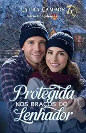 Protegida nos Braços do Lenhador (Série Canadenses Livro 1) – Laura Campos