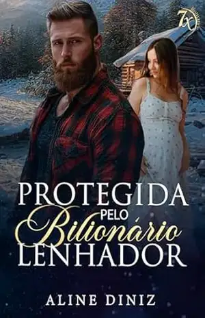 Protegida pelo Bilionário Lenhador (7x Romance) – Aline Diniz