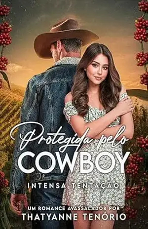 Protegida pelo Cowboy: Intensa Tentação - Thatyanne Tenório
