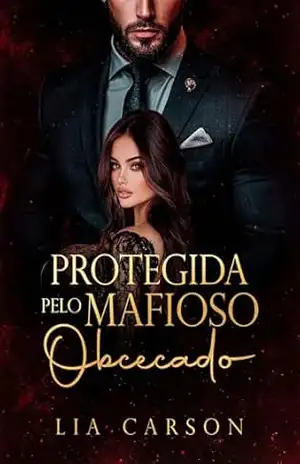 Protegida pelo Mafioso Obcecado – Lia Carson
