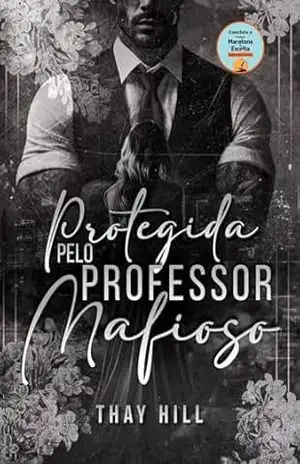 Protegida pelo Professor Mafioso – Thay Hill