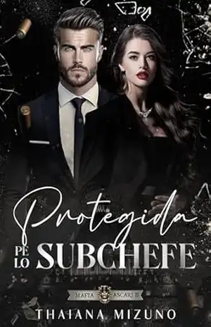 PROTEGIDA PELO SUBCHEFE: MÁFIA ASCARI – LIVRO 2 – Thaiana Mizuno