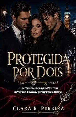 Protegida por Dois: Um romance ménage MMF com advogado, detetive, perseguição e desejo. – Clara R. Pereira