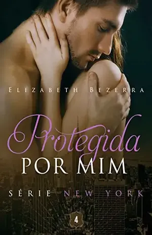 Protegida por mim (New York Livro 4) - Elizabeth Bezerra