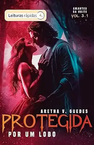 Protegida por um lobo: [Leituras Rápidas] (Amantes da noite Livro 4) – Aretha V. Guedes