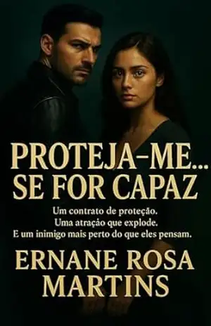 PROTEJA–ME… SE FOR CAPAZ: Um contrato de proteção. Uma atração que explode. E um inimigo mais perto do que eles pensam. - Ernane Rosa Martins