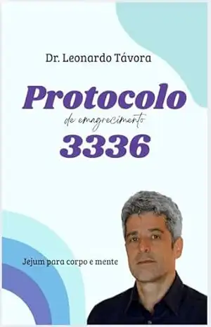 PROTOCOLO DE EMAGRECIMENTO 3336: Jejum para o corpo e mente – Dr. Leonardo Távora