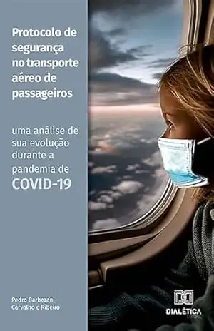 Protocolo de segurança no transporte aéreo de passageiros: uma análise de sua evolução durante a pandemia de COVID–19 – Pedro Barbezani Carvalho e Ribeiro