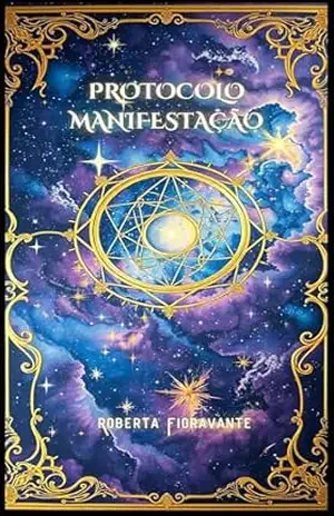 PROTOCOLO MANIFESTAÇÃO: O que você acredita sobre manifestação está completamente errado – Roberta Fioravante