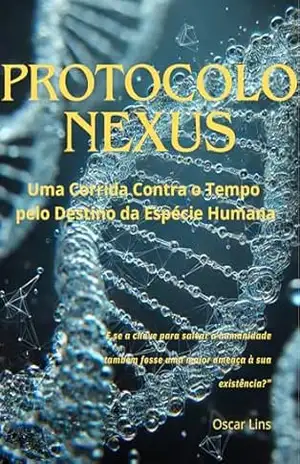 PROTOCOLO NEXUS: Uma Corrida Contra o Tempo pelo Destino da Espécie Humana – Oscar  Lins