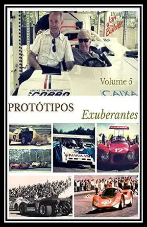 Protótipos Exuberantes – Livro 5: A História dos Carros de Corrida Brasileiros (A História do Automobilismo Brasileiro) - Jan Balder