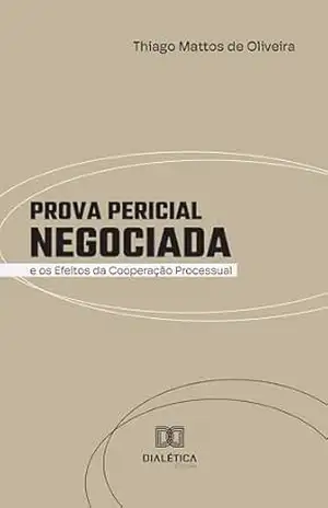 Prova Pericial Negociada e os Efeitos da Cooperação Processual – Thiago Mattos de Oliveira