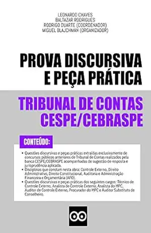 Provas Discursivas Tribunal de Contas CESPE CEBRASPE – Questões Discursivas TCU, TCE e TCM: Inclui questões discursivas e peças práticas com respostas elaboradas por professores – LEONARDO CHAVES