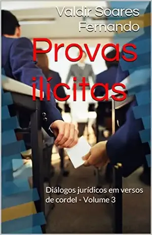 Provas ilícitas: Diálogos jurídicos em versos de cordel – Volume 3 - Valdir Soares Fernando