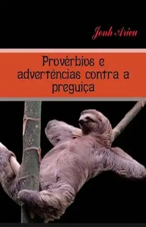 Provérbios e advertências contra a preguiça - Jonh Batista