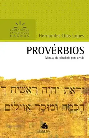 Provérbios: Manual de sabedoria para a vida (Comentários expositivos Hagnos) – Hernandes Dias Lopes