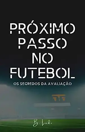 Próximo passo no futebol: Os segredos da avaliação - Bruno Augusto Lodi de Jesus