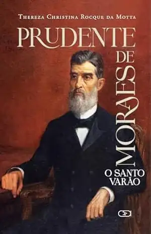 Prudente de Moraes; O Santo Varão – Thereza Christina Rocque da Motta