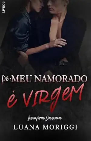 PS: Meu Namorado é Virgem (Série Imperfeitos Desamores Livro 3) – Luana Moriggi