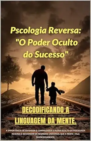 Pscologia Reversa: “O Poder Oculto do Sucesso”: A Importância de Entender e Compreender o poder oculto da Psicologia Reversa é desvendar os segredos universal que a mente fala silenciosamente. – LUCAS TELES