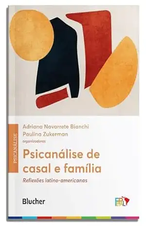 Psicanálise de casal e família: reflexões latino–americanas (Fepal: psicanálise latino–americana) – Adriana Navarrete Bianchi