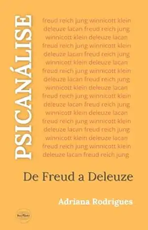 Psicanálise: De Freud a Deleuze (Livros de Adriana Rodrigues, psicanalista e escritora) – Adriana Rodrigues