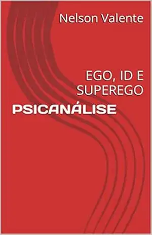 PSICANÁLISE: EGO, ID E SUPEREGO – Nelson Valente