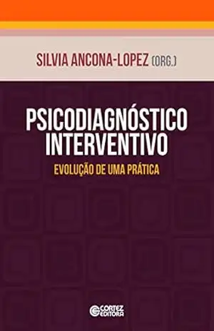 Psicodiagnóstico interventivo: Evolução de uma prática - Silvia Ancona-Lopes