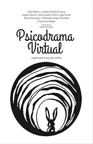 Psicodrama Virtual: explorando a toca do coelho – Marta  Echenique