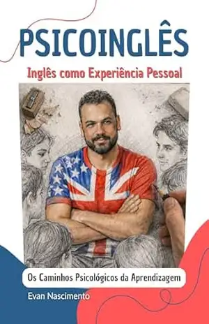 PSICOINGLÊS – Inglês como Experiência Pessoal: Os caminhos Psicológicos da aprendizagem - Evan Nascimento