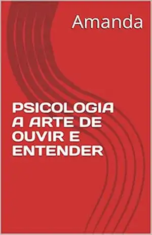 PSICOLOGIA A ARTE DE OUVIR E ENTENDER: Escuta ativa – Amanda Melo