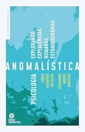 Psicologia Anomalística:: explorando experiências humanas extraordinárias – Fábio Eduardo da Silva