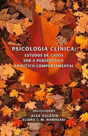 Psicologia Clínica: Estudos de Casos sob a Perspectiva Analítico–Comportamental – Eliana Isabel de Moraes Hamasaki