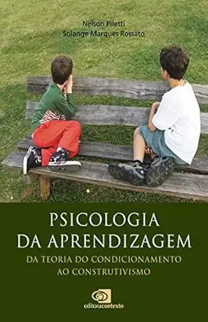 Psicologia da aprendizagem: da teoria do condicionamento ao construtivismo – Nelson Piletti