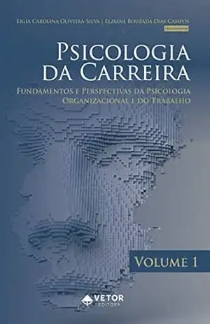 Psicologia da carreira Vol.1: fundamentos e perspectivas da psicologia organizacional e do trabalho - Lígia Carolina Oliveira Silva