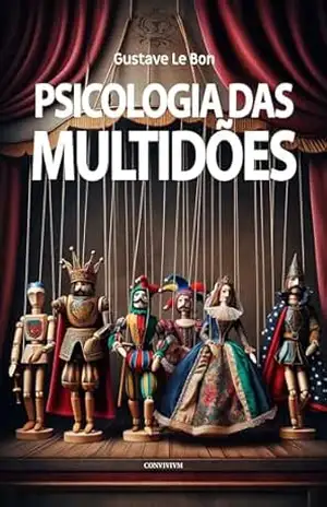 Psicologia das Multidões – Gustave Le Bon