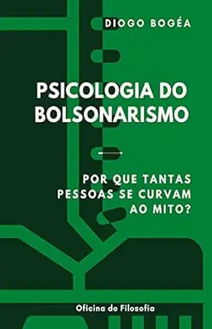 Psicologia do Bolsonarismo: Por que tantas pessoas se curvam ao mito? – Diogo Bogéa
