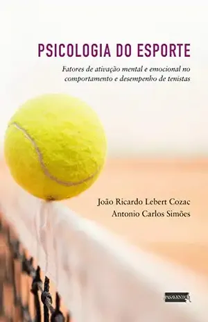 Psicologia do Esporte: fatores de ativação mental e desempenho - João Ricardo Lebert Cozac