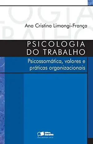 PSICOLOGIA DO TRABALHO - ANA CRISTINA LIMONGI FRANCA