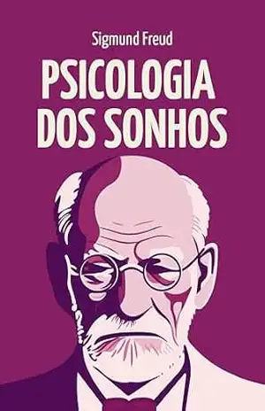 Psicologia dos Sonhos: Psicanálise para Iniciantes – Sigmund Freud