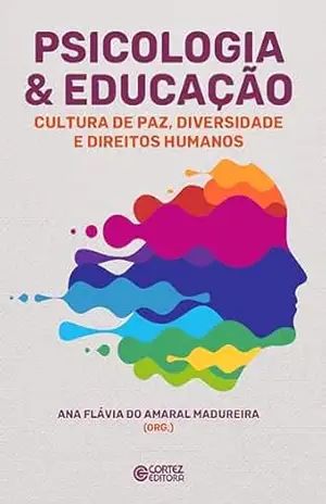 Psicologia & Educação: Cultura de Paz, Diversidade e Direitos Humanos – Ana Flávia do Amaral Madureira