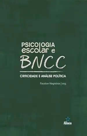 Psicologia Escolar e BNCC: Criticidade e análise política – Fauston Negreiros (org.)