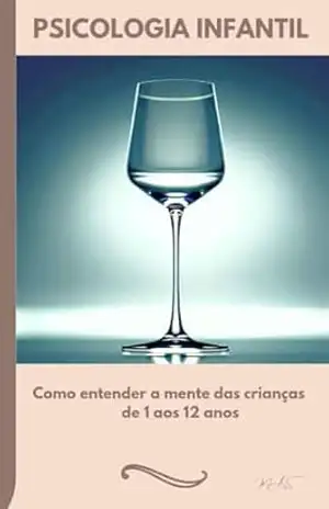 Psicologia infantil: Como entender a mente das crianças de 1 a 12 anos – M.A.S. S