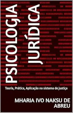Psicologia jurídica: Teoria, Prática, Aplicação no sistema de justiça – Mharia Ivo  Naksu de Abreu