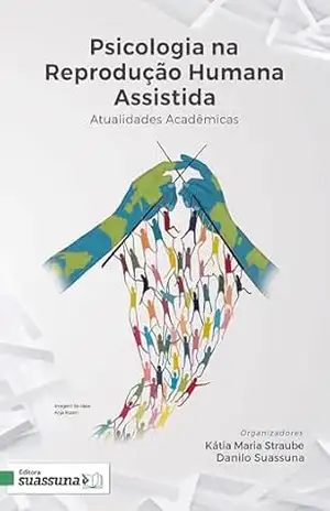 Psicologia na Reprodução Humana Assistida; Atualidades Acadêmicas – Kátia Maria Straube