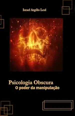 Psicologia obscura: O poder da manipulação – Israel  Argôlo Leal